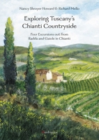 Exploring Tuscany's Chianti Countryside: Four Excursions out from Radda and Gaiole in Chianti 8874610009 Book Cover