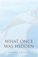 What Once Was Hidden 1098002482 Book Cover