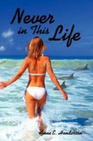 Never in This Life 1425990223 Book Cover