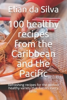 100 healthy recipes from the Caribbean and the Pacific: Refreshing recipes for the perfect healthy variety that flatters every taste. B09BY81KB6 Book Cover