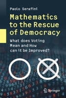 Mathematics to the Rescue of Democracy : What Does Voting Mean and How Can It Be Improved? 3030383679 Book Cover