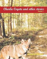 Charlie Coyote & other stories: Poignantstories by children and for children 1453752099 Book Cover