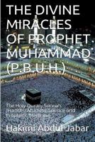 The Divine Miracles Of Prophet Muhammad (P.B.U.H.): The Holy Quran, Sunnah (Hadiths/Ahadith), Science and Prophetic Medicine 1523389311 Book Cover