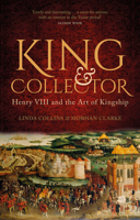 King & Collector: Henry VIII and the Art of Kingship 0750996242 Book Cover