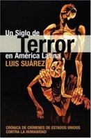 Century of Terror in Latin America: A Chronicle of U.S. War Crimes 1920888497 Book Cover