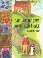 Sadie and the Quest for the Magic Flowers 1803819510 Book Cover