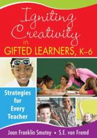 Igniting Creativity in Gifted Learners, K-6: Strategies for Every Teacher 1412957788 Book Cover