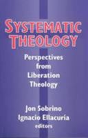 Systematic Theology: Perspectives from Liberation Theology (Readings from Mysterium Liberationis) 1570750688 Book Cover