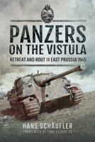 Panzers on the Vistula: Retreat and Rout in East Prussia 1945 1526734311 Book Cover