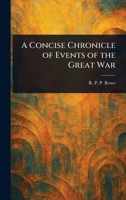 A Concise Chronicle of Events of the Great War 1023364689 Book Cover