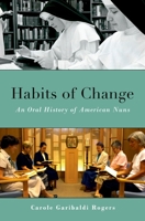 Habits of Change: An Oral History of American Nuns 0199757062 Book Cover