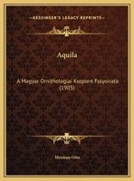 Aquila: A Magyar Ornithologiai Kozpont Folyoirata (1905) 1160793093 Book Cover