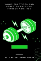 Yogic Practices and Athletes Physical Fitness Abilities 1805291513 Book Cover