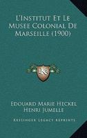 L'Institut Et Le Musee Colonial De Marseille (1900) 1120431123 Book Cover