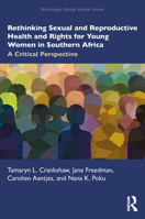 Rethinking Sexual and Reproductive Health and Rights for Young Women in Southern Africa: A Critical Perspective (Routledge Global Health Series) 1032540079 Book Cover