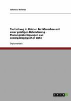Tierhaltung in Heimen f�r Menschen mit einer geistigen Behinderung - Planungs�berlegungen aus sozialp�dagogischer Sicht 3638879992 Book Cover