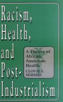 Racism, Health, and Post-Industrialism: A Theory of African-American Health 0275949451 Book Cover