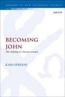 Becoming John: The Making of a Passion Gospel 0567694526 Book Cover
