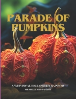 Parade of Pumpkins: A Whimsical Halloween Rainbow B0CLJ94982 Book Cover