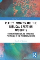 Plato's Timaeus and the Biblical Creation Accounts: Cosmic Monotheism and Terrestrial Polytheism in the Primordial History 1032020849 Book Cover