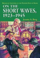 On the Short Waves, 1923-1945: Broadcast Listening in the Pioneer Days of Radio 078643029X Book Cover