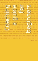 Coaching: a guide for beginners B0DPLS71ZX Book Cover