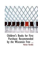 Children's Books for First Purchase: Recommended by the Wisconsin Free ... 0548308616 Book Cover