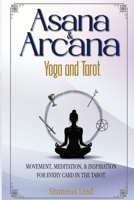 Asana & Arcana: Yoga and Tarot: Movement, Meditation, & Inspiration for Every Card in the Tarot B0GL2348DM Book Cover