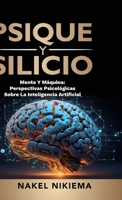 Psique Y Silicio, La Interacción de la Inteligencia Artificial Y La Psicología Humana (Spanish Edition) B0DT4QQ391 Book Cover