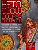 Keto Slow Cooker Cookbook: Make Your Body a Fat-Burning Machine with Delicious Meals Using the Slow Cooker | Get Ketogenic Weight Loss With Sugar-Free, Low-Cholesterol, Low-Carb Recipes & Meal Plan B08RT5R5JS Book Cover