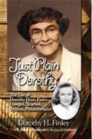 Just Plain Dorothy: The Life of Dorothy Hunt Finley, Cowgirl, Teacher, Tycoon, Philanthropist 0966850130 Book Cover