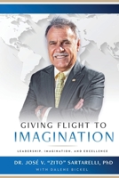 Giving Flight to Imagination: Leadership, Imagination, and Excellence B0CNMLXT9R Book Cover