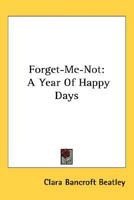 Forget-Me-Not: A Year Of Happy Days 0548475156 Book Cover