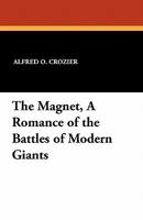 The Magnet, a Romance of the Battles of Modern Giants 1434428826 Book Cover