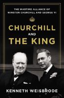 Churchill and the King: The Wartime Alliance of Winston Churchill and George VI 0670025763 Book Cover