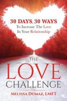 The Love Challenge: 30 Days, 30 Ways To Increase The Love In Your Relationship 1732310408 Book Cover