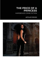 The Price of a Princess: Hardboiled Crime Fiction 0993038794 Book Cover