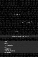 Word Without End: The Old Testament as Abiding Theological Witness 1932792147 Book Cover