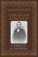 The Assassination of Abraham Lincoln, A Tribute of the Nations 1568527497 Book Cover