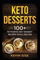 Keto Desserts: 100+ Ketogenic Diet Dessert Recipes You’ll Die For! 1724116320 Book Cover