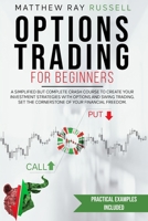 Options Trading for Beginners: a Simplified but Complete Crash Course to Create Your Investment Strategies with Options and Swing Trading. Set the Cornerstone of Your Financial Freedom 1801182213 Book Cover