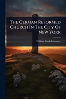The German Reformed Church In The City Of New York 1024844447 Book Cover