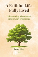 A Faithful Life, Fully Lived: Discovering Abundance in Everyday Obedience B0GV3W4JNC Book Cover