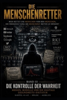 DIE MENSCHENRETTER - BAND III: WER RETTET DIE MENSCHEN VOR DEN MENSCHEN, DIE ÜBERZEUGT SIND, DIE MENSCHHEIT RETTEN ZU MÜSSEN (German Edition) B0HF7S58PJ Book Cover