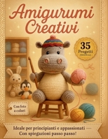 Amigurumi creativi: 35 progetti per stimolare la tua creatività (Italian Edition) B0F13KPK4Z Book Cover