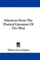 Selections From The Poetical Literature Of The West 0548323453 Book Cover