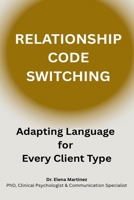 Relational Code-Switching: Adapting Language for Every Client Type B0F9SXD6PV Book Cover