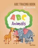 Animals ABC Tracing Book For Preschool: Coloring Animals And Letter Tracing Book for Preschoolers, Kids, Kindergarten And Toddlers, Letter Tracing ... & Kindergarten and Letter Tracing Workbook 1099483328 Book Cover