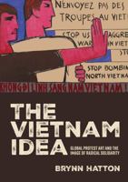 The Vietnam Idea: Global Protest Art and the Image of Radical Solidarity 1526196220 Book Cover