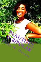 Beautiful & Bipolar: Life, Love, and Mental Illness 0615885934 Book Cover